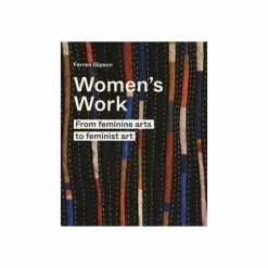 Hachette UK Distribution Limited Women's Work: From Feminine Arts To Feminist Art