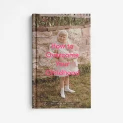 Macmillan Distribution Ltd How To Overcome Your Childhood