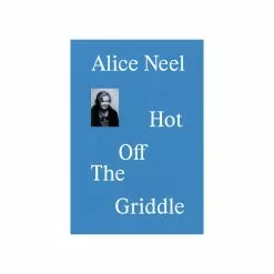 Barbican Art Gallery Alice Neel: Hot Off The Griddle Exhibition Catalogue