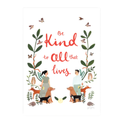 Be Kind To All That Lives Art Print By Jade Fisher