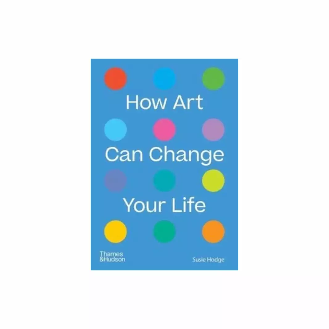 Hachette UK Distribution Limited How Art Can Change Your Life 3 Hachette UK Distribution Limited How Art Can Change Your Life