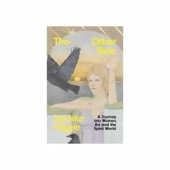 Hachette UK Distribution Limited The Other Side: A Journey Into Women, Art And The Spirit World